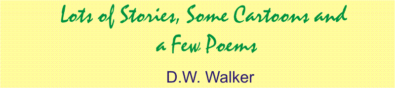 Lots of Stories, Some Cartoons and a Few Poems by D.W. Walker